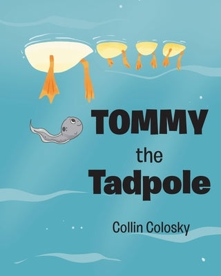 Tommy the Tadpole by Colosky, Collin