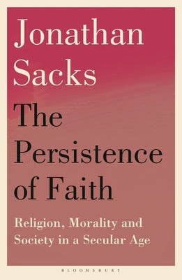 The Persistence of Faith: Religion, Morality and Society in a Secular Age by Sacks, Jonathan
