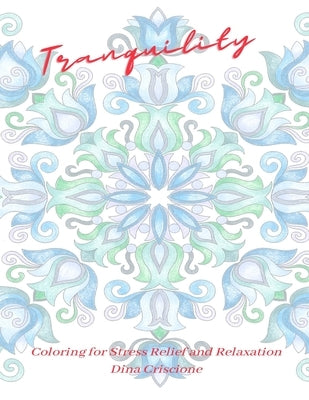 Tranquility: Coloring for Stress Relief and Relaxation by Criscione, Dina