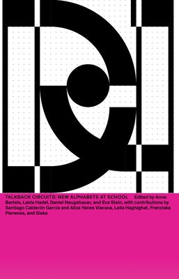 DNA #23: Talkback Circuits: New Alphabets at School by Bartels, Anna
