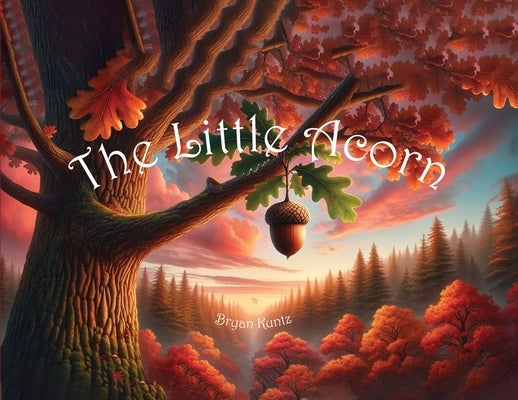 The Little Acorn by Kuntz, Bryan