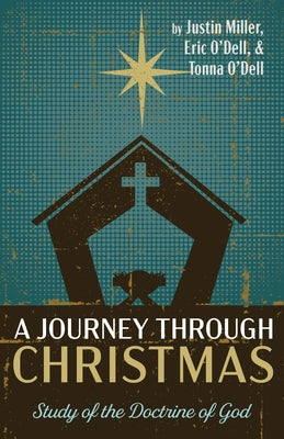 A Journey Through Christmas: Study of the Doctrine of God by Miller, Justin