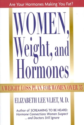 Women, Weight, and Hormones: A Weight-Loss Plan for Women Over 35 by Vliet, Elizabeth Lee