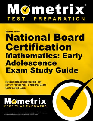 Secrets of the National Board Certification Mathematics: Early Adolescence Exam Study Guide: National Board Certification Test Review for the Nbpts Na by Mometrix Teacher Certification Test Team