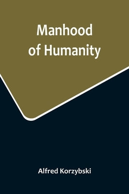 Manhood of Humanity by Korzybski, Alfred
