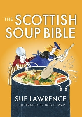 The Scottish Soup Bible by Lawrence, Sue