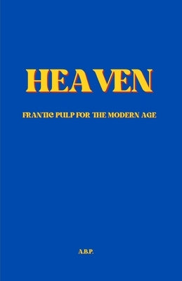 Heaven: or Someplace Else by P, A. B.