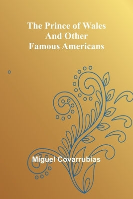 The Prince of Wales and other famous Americans by Covarrubias, Miguel