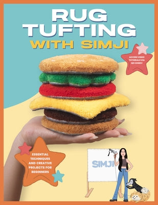 Rug Tufting with Simji: Essential Techniques and Creative Projects for Beginners by Simji