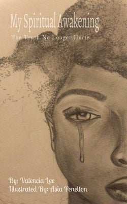 My Spiritual Awakening: The Truth No Longer Hurts by Lee, Valencia