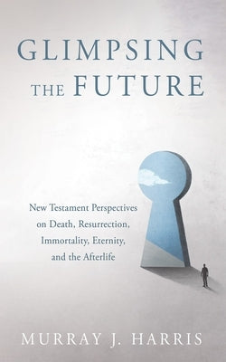 Glimpsing the Future by Harris, Murray J.