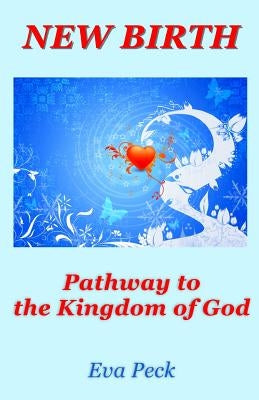 New Birth: Pathway to the Kingdom of God by Peck, Eva