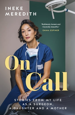 On Call: Stories from My Life as a Surgeon, a Daughter and a Mother by Meredith, Ineke