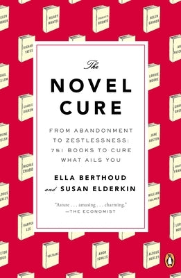 The Novel Cure: From Abandonment to Zestlessness: 751 Books to Cure What Ails You by Berthoud, Ella
