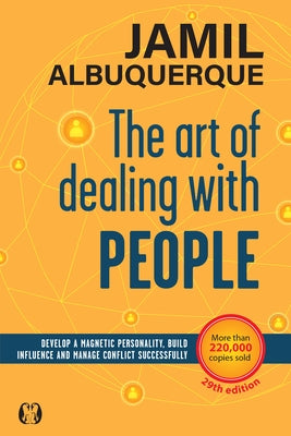 The Art of Dealing with People: Develop a Magnetic Personality, Build Influence, and Manage Conflict Successfully by Albuquerque, Jamil