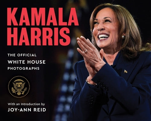 Kamala Harris: Selections from the Official White House Photography by White House Photographers (Photography)