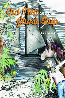 Old Neb and the Ghost Ship by Swoboda, Lois