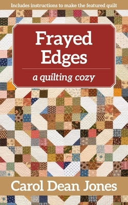 Frayed Edges: A Quilting Cozy, Book 12 by Dean Jones, Carol