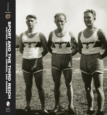 Sport and the Third Reich: History, Uniforms, Insignia, and Awards by Newbrough, Rob