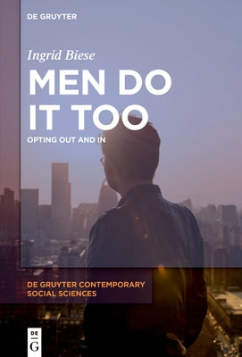 Men Do It Too: Opting Out and in by Biese, Ingrid