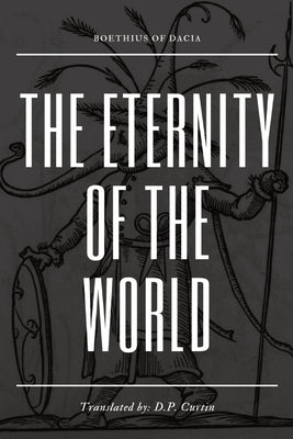 The Eternity of the World by Boethius of Dacia