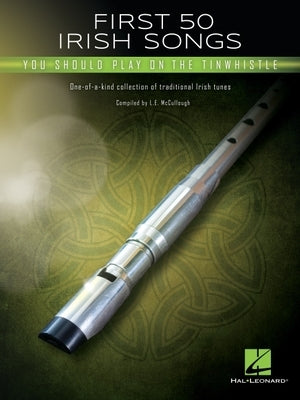 First 50 Irish Songs You Should Play on Tinwhistle by McCullough, L. E.