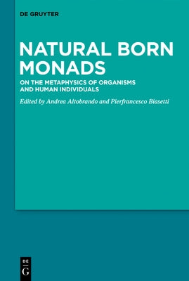 Natural Born Monads: On the Metaphysics of Organisms and Human Individuals by Altobrando, Andrea