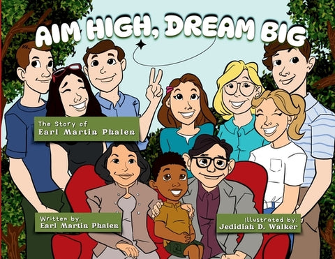 Aim High Dream Big: The Story of Earl Martin Phalen by Phalen, Earl Martin