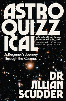 Astroquizzical: A Beginner's Journey Through the Cosmos by Scudder, Jillian