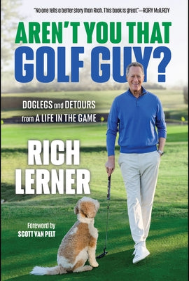 Aren't You That Golf Guy?: Doglegs and Detours from a Life in the Game by Lerner, Rich