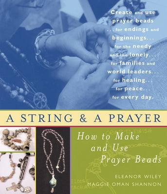 A String and a Prayer: How to Make and Use Prayer Beads by Wiley, Eleanor