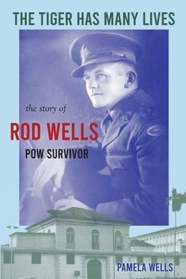 The Tiger has Many Lives: The Story of Rod Wells by Wells, Pamela