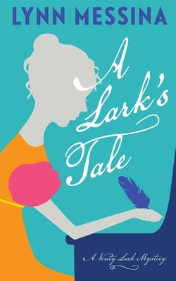 A Lark's Tale: A Regency Cozy by Messina, Lynn