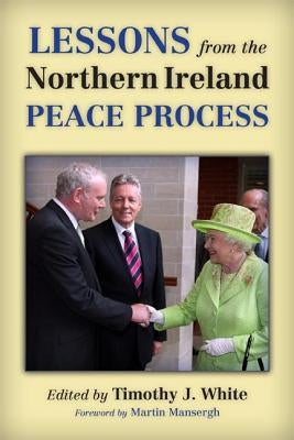 Lessons from the Northern Ireland Peace Process by White, Timothy J.
