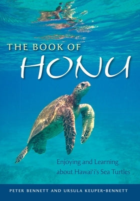 The Book of Honu: Enjoying and Learning about Hawaii's Sea Turtles by Bennett, Peter