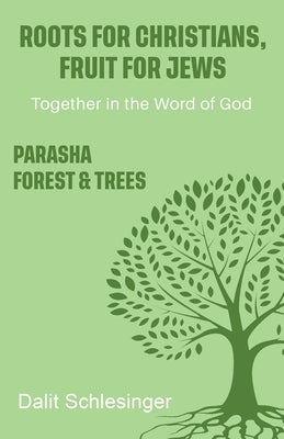 Roots for Christians, Fruit for Jews Parasha forest & trees by Schlesinger, Dalit