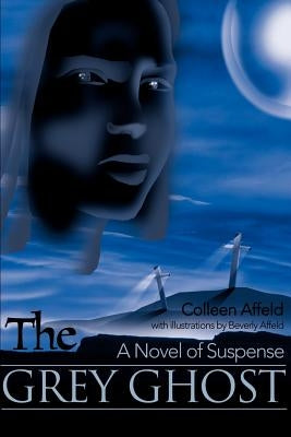 The Grey Ghost: A Novel of Suspense by Affeld, Colleen