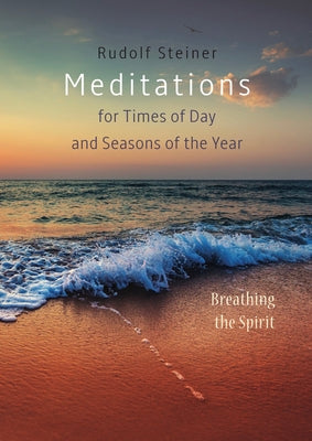 Meditations for Times of Day and Seasons of the Year: Breathing the Spirit by Steiner, Rudolf
