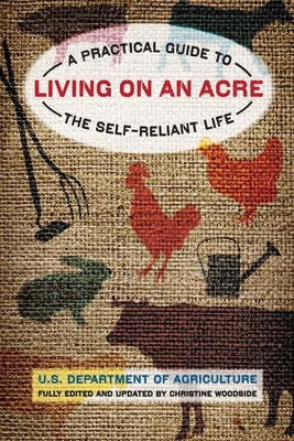 Living on an Acre: A Practical Guide To The Self-Reliant Life by Woodside, Christine