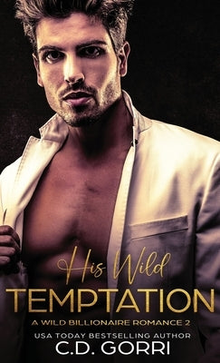His Wild Temptation: A Wild Billionaire Romance by Gorri, C. D.