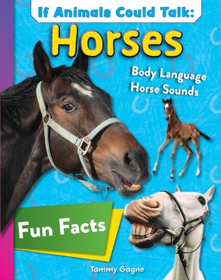 If Animals Could Talk: Horses: Learn Fun Facts about the Things Horses Do! by Gagne, Tammy