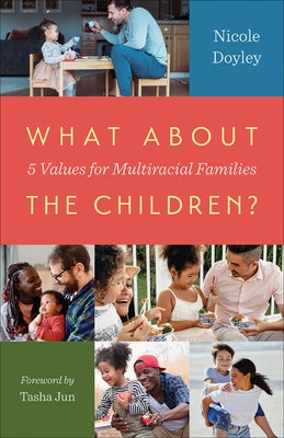 What about the Children?: Five Values for Multiracial Families by Doyley, Nicole