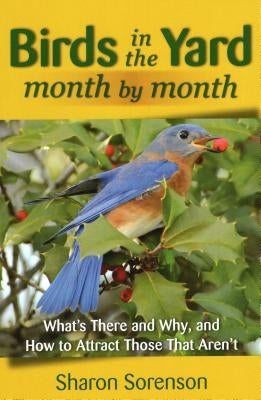 Birds in the Yard Month by Month by Sorenson, Sharon