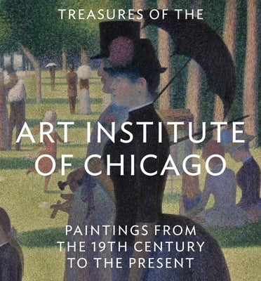 Treasures of the Art Institute of Chicago: Paintings from the 19th Century to the Present by Rondeau, James