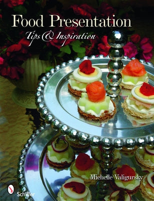 Food Presentation: Tips & Inspiration by Valigursky, Michelle