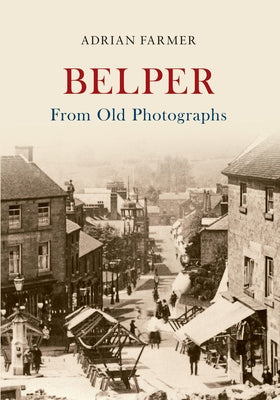 Belper from Old Photographs by Farmer, Adrian