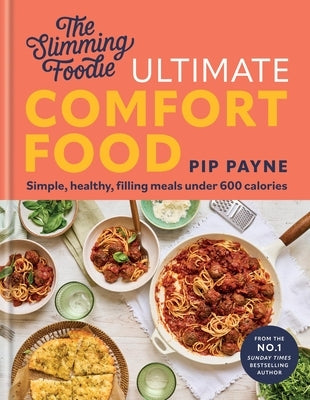 The Slimming Foodie: Comfort Food: Simple, Healthy, Filling Meals Under 600 Calories by Payne, Pip