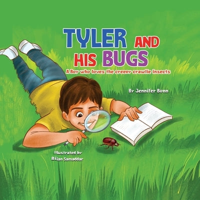 Tyler and His Bugs: A Boy Who Loves the Creepy Crawlie Insects by Bonn, Jennifer