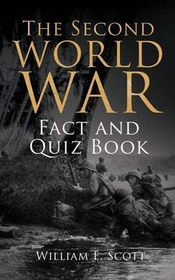The Second World War Fact and Quiz Book by Scott, William E.