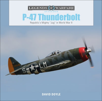 P-47 Thunderbolt: Republic's Mighty Jug in World War II by Doyle, David